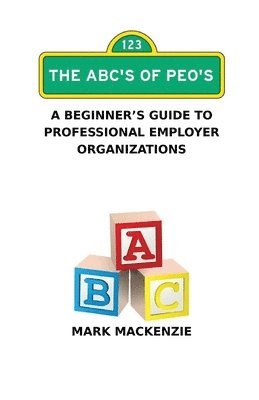 bokomslag The ABC's of PEO's: A Beginner's Guide To Professional Employer Organizations