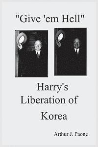 bokomslag Give 'em Hell Harry's Liberation of Korea