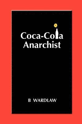 B. Wardlaw - Coca-Cola Anarchist, Häftad