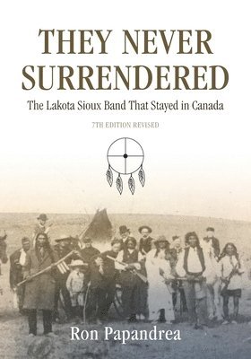 bokomslag They Never Surrendered, The Lakota Sioux Band That Stayed in Canada