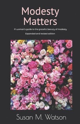 Modesty Matters: A woman's guide to the graceful beauty of modesty