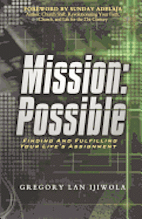 Mission: Possible: Finding and Fulfilling Your Life's Assignment 1
