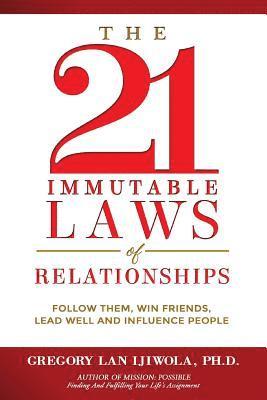 The 21 Immutable Laws of Relationships: Follow Them, Win Friends, Lead Well and Influence People 1