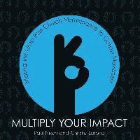 bokomslag Multiply Your Impact: Making the Leap from Church Maintenance to Gospel Movement