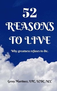 bokomslag 52 Reasons to Live: Why Greatness Refuses to Die