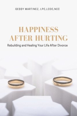 Happiness After Hurting: Rebuilding and Healing Your Life After Divorce 1