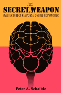 Peter A. Schaible - The secret weapon of a master direct response online copywriter: How to position your brand for success, based on the research of Swiss psychiatrist C, Häftad