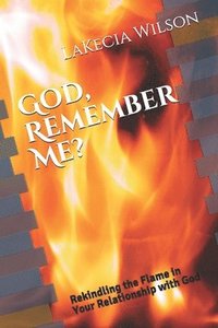 bokomslag God, Remember Me?: Rekindling the Flame in Your Relationship with God