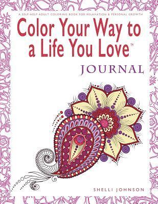 bokomslag Color Your Way To A Life You Love: Journal (A Self-Help Adult Coloring Book for Relaxation and Personal Growth)