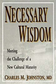 Necessary Wisdom: Meeting the Challenge of A New Cultural Matruity 1