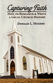 bokomslag Capturing Faith: How to Research & Write a Local Church History