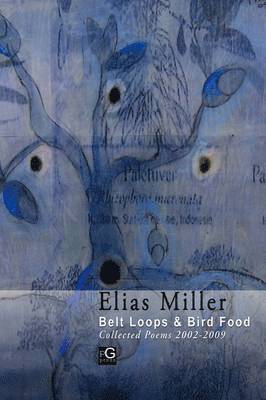 Belt Loops & Bird Food, Collected Poems 2002 - 2009 1