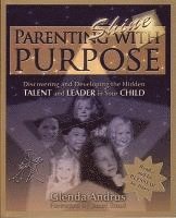 Parenting With Purpose (Shine): Discovering and Developing the Hidden Talent and Leader in Your Child 1