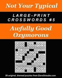 bokomslag Not Your Typical Large-Print Crosswords #5 - Awfully Good Oxymorons