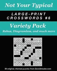 Not Your Typical Large-Print Crosswords #6 - Variety Pack: Rebus, Diagramless, a