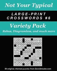 Not Your Typical Large-Print Crosswords #6 - Variety Pack: Rebus, Diagramless, a 1