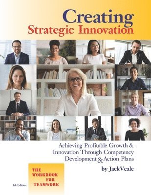 bokomslag Creating Strategic Innovation 5th Edition: Achieving Profitable Growth & Innovation Through Competency Development & Action Plans - The Workbook For T