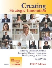 bokomslag Creating Strategic Innovation 5th Edition - ESOP: Achieving Profitable Growth & Innovation Through Competency Development & Action Plans - The Workboo