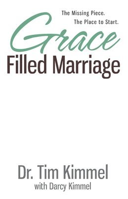 Grace Filled Marriage: The Missing Piece. The Place to Start. 1