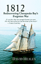 David Healey - 1812: Rediscovering Chesapeake Bay's Forgotten War, Häftad
