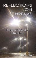 bokomslag REFLECTIONS ON CHROME Parking Lot Confessions in Poetic Prose