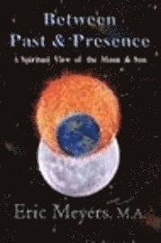 Eric A. Meyers - Between Past & Presence, Häftad