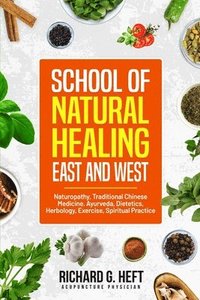 bokomslag How to Prevent and Cure Most Disease Naturally via Western Naturopathy, Chinese Medicine and Ayurveda