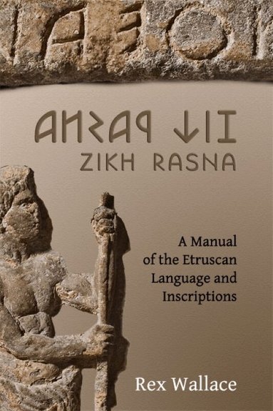 R.E. Wallace - Zikh Rasna: A Manual of the Etruscan Language and Inscriptions, Häftad