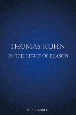 bokomslag Thomas Kuhn in the Light of Reason