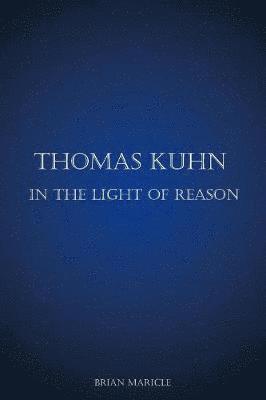 bokomslag Thomas Kuhn in the Light of Reason