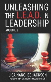 bokomslag Unleashing the L.E.A.D. in Leadership: Volume 3