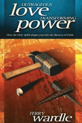 Terry Wardle - Outrageous Love, Transforming Power, Häftad
