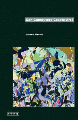James Morris, Wolfgang Schirmacher - Can Computers Create Art?, Häftad
