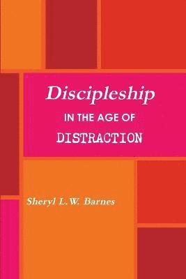 Sheryl L W Barnes, Sheryl L. W. Barnes, Sheryl L.W. Barnes - Discipleship in the Age of Distraction, Häftad