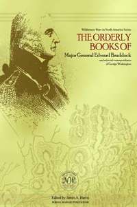 bokomslag The Orderly Books of Major General Edward Braddock and Selected Correspondence of George Washington