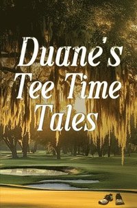bokomslag Duane's Tee Time Tales: A Historic Fairway Adventure