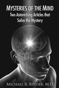 bokomslag Mysteries of the Mind: Two Astonishing Articles that Solve the Mystery