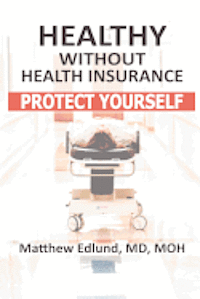 bokomslag Healthy Without Health Insurance: Protect Yourself