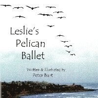 Peter Burt - Leslie's Pelican Ballet: I Have Been to the Sea, Häftad