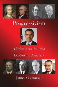 bokomslag Progressivism: A Primer on the Idea Destroying America