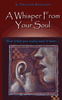 bokomslag A Whisper From Your Soul: Hear what you really need to hear.