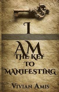 bokomslag I Am: The Key to Manifesting