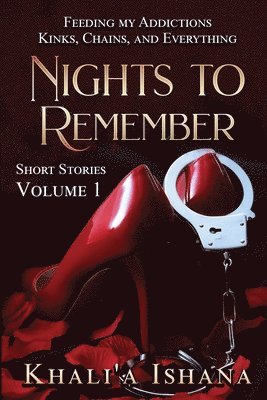 Khali'a Ishana - Nights to Remember: Feeding My Addictions - Kinks, Chains and Everything, Häftad