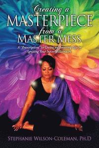 bokomslag Creating a Masterpiece from a Master Mess: A 'Prescription' to create an amazing Life by Igniting Your Inner Millionaire