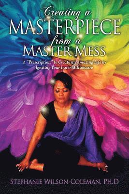 bokomslag Creating a Masterpiece from a Master Mess: A 'Prescription" to create an amazing Life by Igniting Your Inner Millionaire