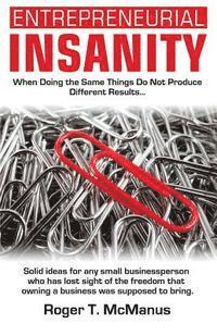 bokomslag Entrepreneurial Insanity: When Doing The Same Things Do Not Produce Different Results, It's Time To Do Different Things!