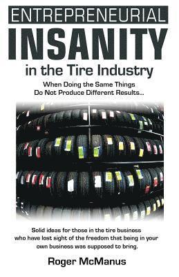 Entrepreneurial Insanity in the Tire Industry: When Doing the Same Things Do Not Produce Different Results...