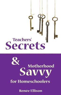 bokomslag Teachers' Secrets and Motherhood Savvy for Homeschoolers