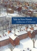 Jr. Scully, Vincent, Catherine Lynn, Eric Vogt - Yale in New Haven: Architecture & Urbanism, Häftad