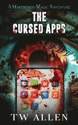 bokomslag The Cursed Apps: A Hardboiled Magic Adventure